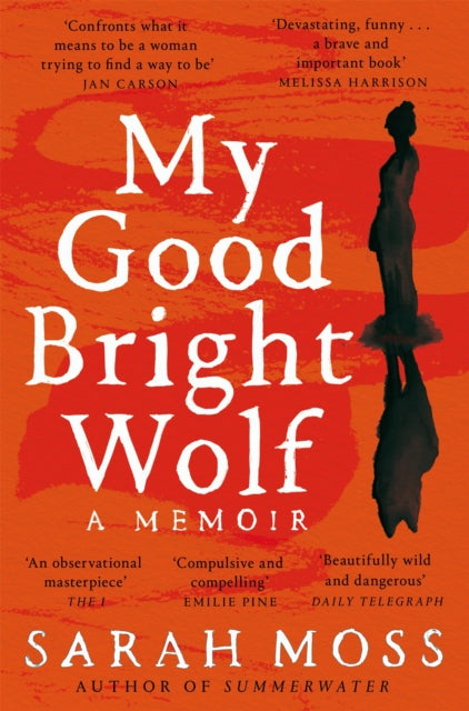 My Good Bright Wolf : A Memoir by Sarah Moss