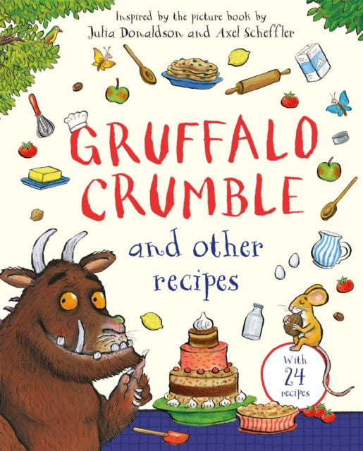 Gruffalo Crumble and Other Recipes : The Gruffalo Cookbook by Julia Donaldson