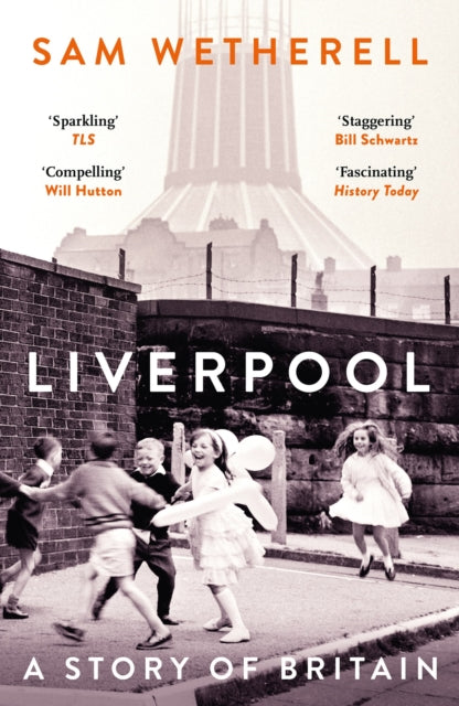 Liverpool : A Story of Britain by Sam Wetherell