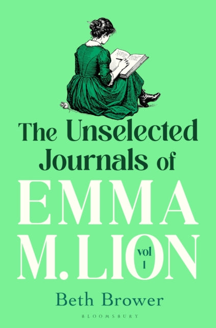 The Unselected Journals of Emma M. Lion, vol. 1 : by Beth Brower