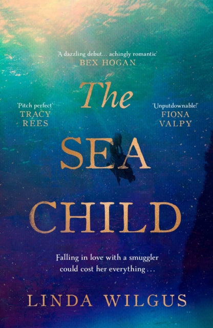 The Sea Child : A gorgeous sweeping historical debut love story set in Cornwall - with a hint of magic and folklore by Linda Wilgus