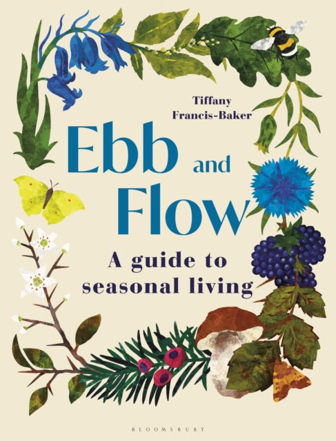 Ebb and Flow : A Guide to Seasonal Living by Tiffany Francis-Baker