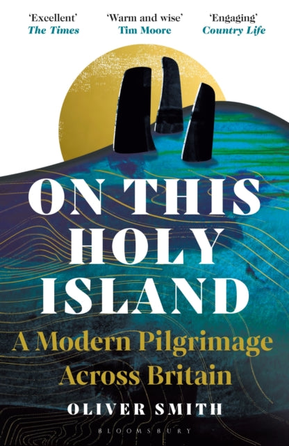 On This Holy Island: A Modern Pilgrimage Across Britain by Oliver Smith