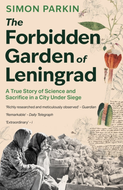 The Forbidden Garden of Leningrad: A True Story of Science and Sacrifice in a City under Siege by Simon Parkin