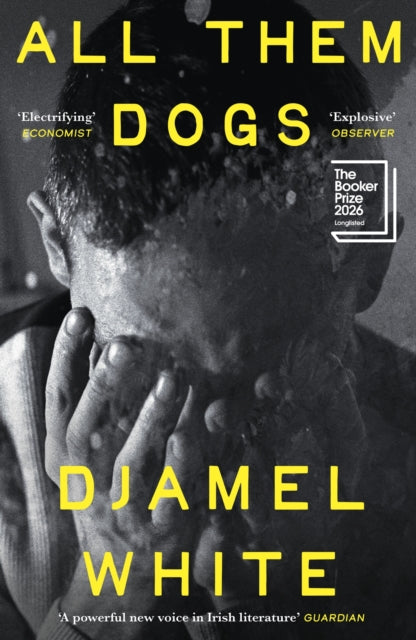 All Them Dogs : LONGLISTED FOR THE BOOKER PRIZE 2026 by Djamel White