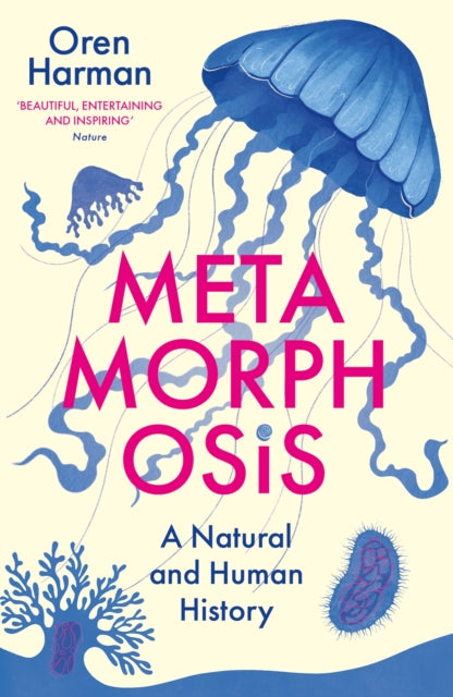 Metamorphosis : A Natural and Human History by Oren Harman