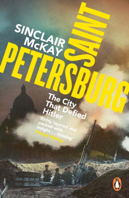 Saint Petersburg : The City That Defied Hitler by Sinclair McKay