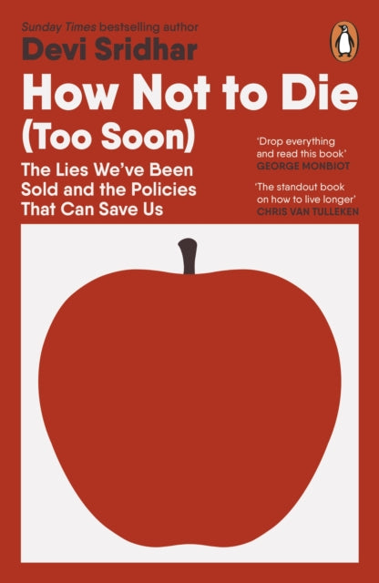 How Not to Die (Too Soon) : The Lies We’ve Been Sold and the Policies That Can Save Us by Devi Sridhar