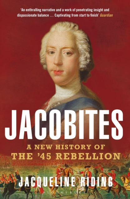 Jacobites : A New History of the '45 Rebellion by Jacqueline Riding