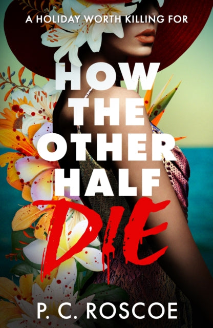 How the Other Half Die by P.C. Roscoe