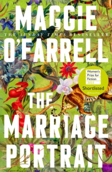 The Marriage Portrait : the Instant Sunday Times Bestseller, Shortlisted for the Women's Prize for Fiction 2023 by Maggie O'Farrell