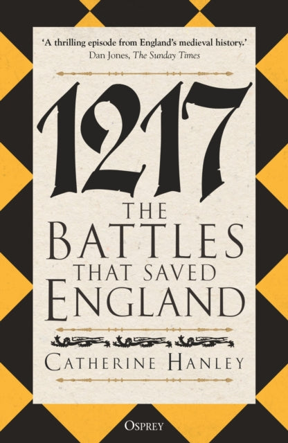 1217 : The Battles that Saved England by Dr Catherine Hanley