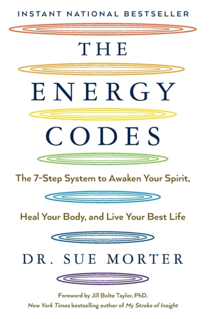 The Energy Codes : The 7-Step System to Awaken Your Spirit, Heal Your Body, and Live Your Best Life by Dr Sue Morter