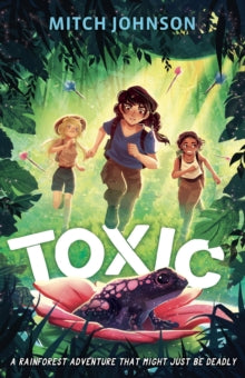 Toxic : A fast-paced rainforest adventure story for readers aged 9 and up by Mitch Johnson
