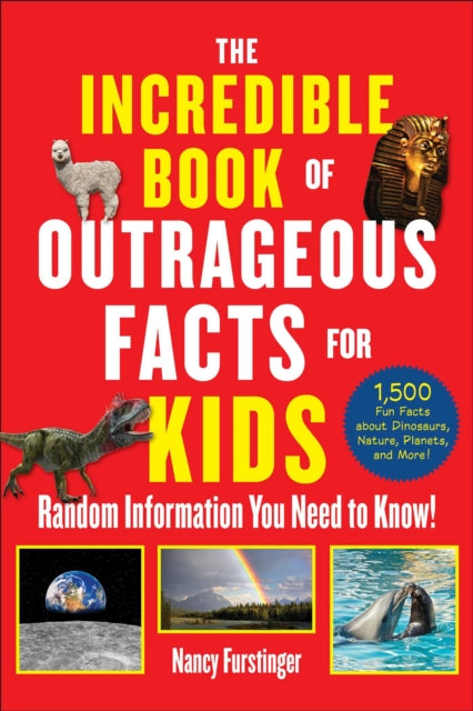 The Incredible Book of Outrageous Facts for Kids : Random Information You Need to Know! by Nancy Furstinger