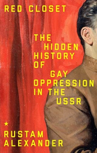 Red Closet: The Hidden History of Gay Oppression in the USSR by Rustam Alexander