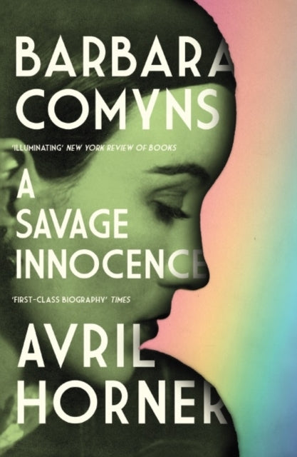 Barbara Comyns : A Savage Innocence by Avril Horner