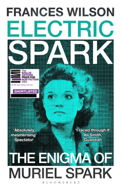 Electric Spark : The Enigma of Muriel Spark - Shortlisted for the Baillie Gifford Prize 2025 by Frances Wilson