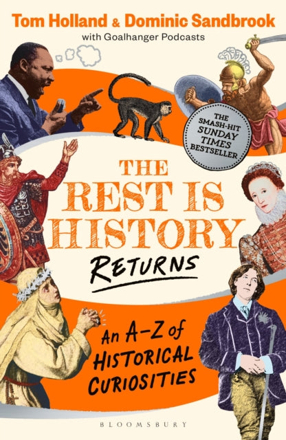 The Rest is History Returns : An A–Z of Historical Curiosities by Dominic Sandbrook and Tom Holland