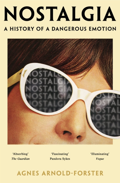 Nostalgia: A History of a Dangerous Emotion by Agnes Arnold-Forster
