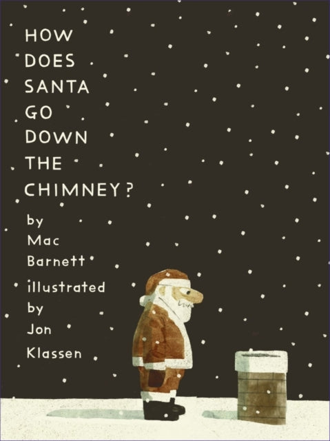 How Does Santa Go Down the Chimney? : A funny and magical Christmas story from iconic picture book creators Mac Barnett and Jon Klassen by Mac Barnett