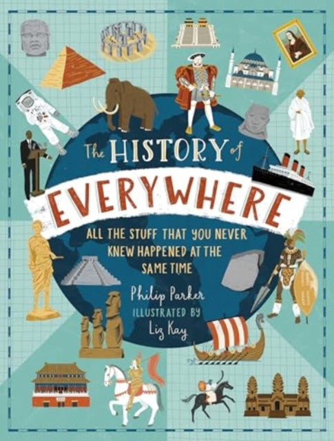 The History of Everywhere: All the Stuff That You Never Knew Happened at the Same Time by Philip Parker