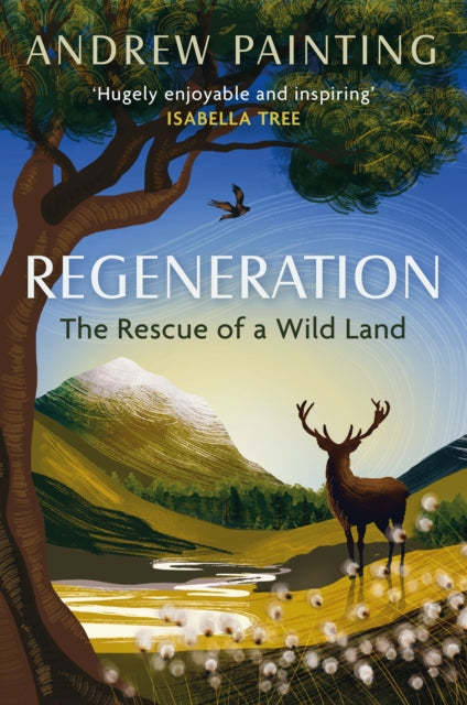 Regeneration : The Rescue of a Wild Land by Andrew Painting