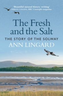 The Fresh and the Salt : The Story of the Solway by Ann Lingard