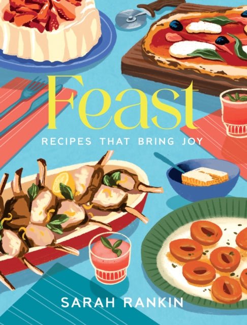 Feast : Recipes that Bring Joy by Sarah Rankin