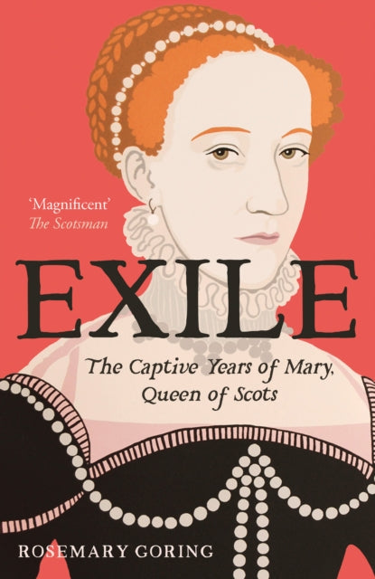 Exile : The Captive Years of Mary, Queen of Scots by Rosemary Goring