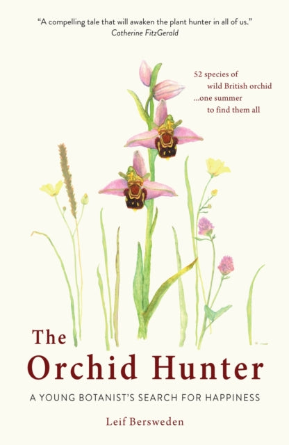 The Orchid Hunter : A young botanist's search for happiness by Leif Bersweden