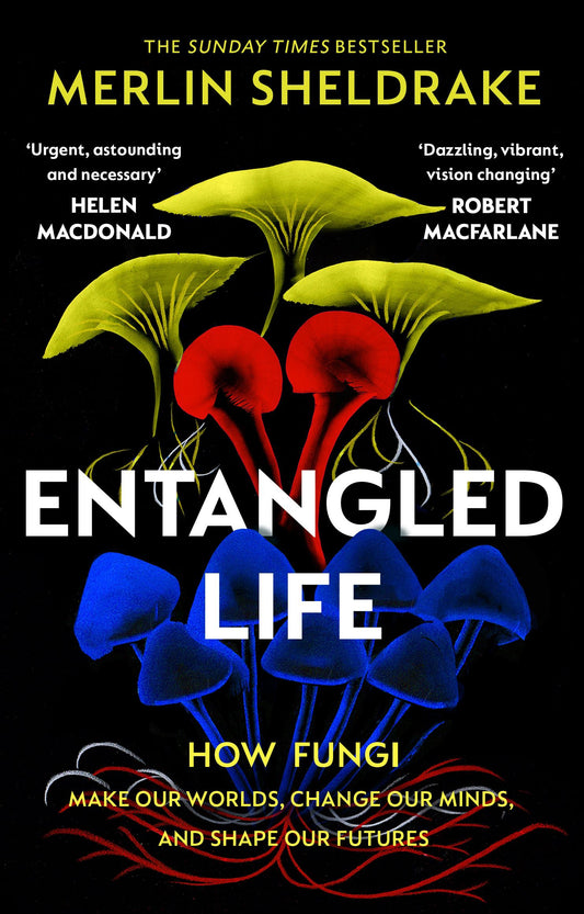 Entangled Life: How Fungi Make Our World by Merlin Sheldrake