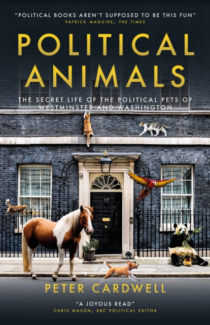 Political Animals : The secret life of the political pets of Westminster and Washington by Peter Cardwell