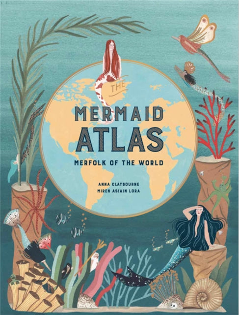 The Mermaid Atlas : Merfolk of the World by Anna Claybourne