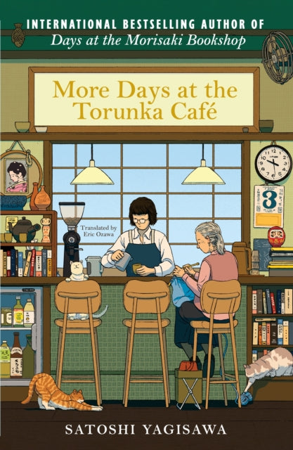 More Days at the Torunka Cafe : The new coffee shop-set cosy novel from the bestselling author of Days at the Morisaki Bookshop by Satoshi Yagisawa