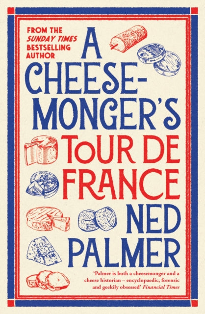 A Cheesemonger’s Tour de France by Ned Palmer