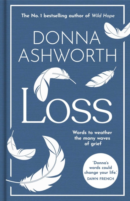 Loss: The New Collection : Words to weather the many waves of grief by Donna Ashworth