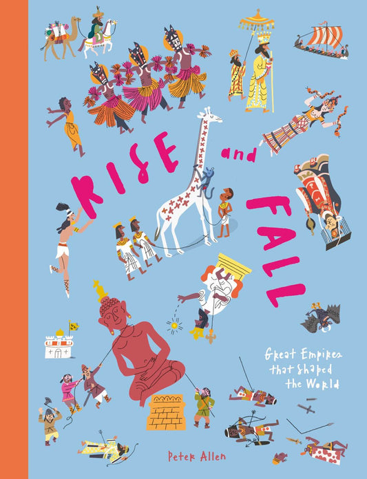 Rise and Fall: Great Empires that Shaped the World by Peter Allen