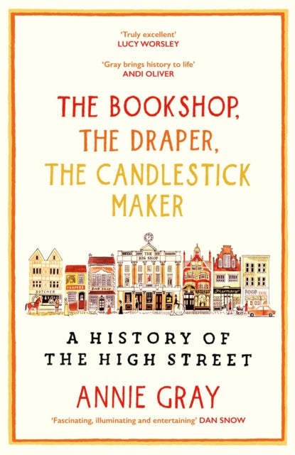 The Bookshop, The Draper, The Candlestick Maker : A History of the High Street by Annie Gray
