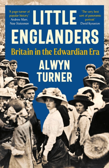 Little Englanders: Britain in the Edwardian Era by Alwyn Turner