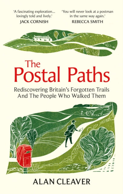 The Postal Paths : Rediscovering Britain’s Forgotten Trails And The People Who Walked Them by Alan Cleaver