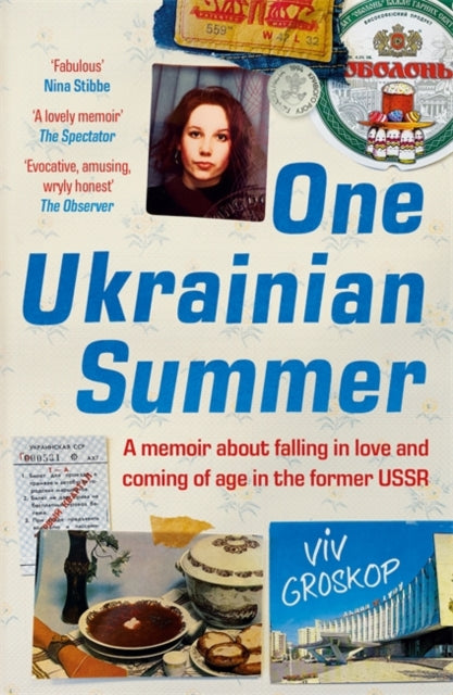 One Ukrainian Summer : A memoir about falling in love and coming of age in the former USSR by Viv Groskop
