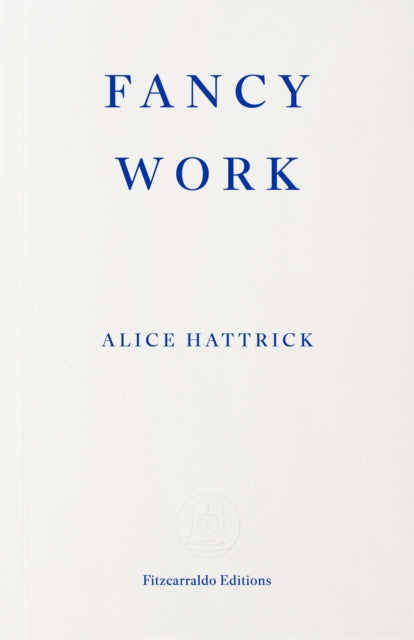 Fancy Work : Unpicking Past Lives by Alice Hattrick