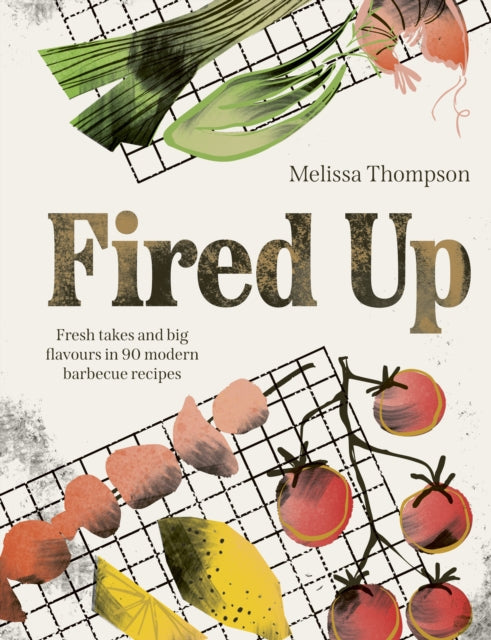 Fired Up : Fresh takes and big flavours in 90 modern barbecue recipes by Melissa Thompson