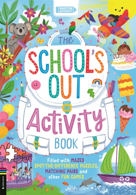 The School’s Out Activity Book : Filled with mazes, spot-the-difference puzzles, matching pairs and other fun games by Buster Books