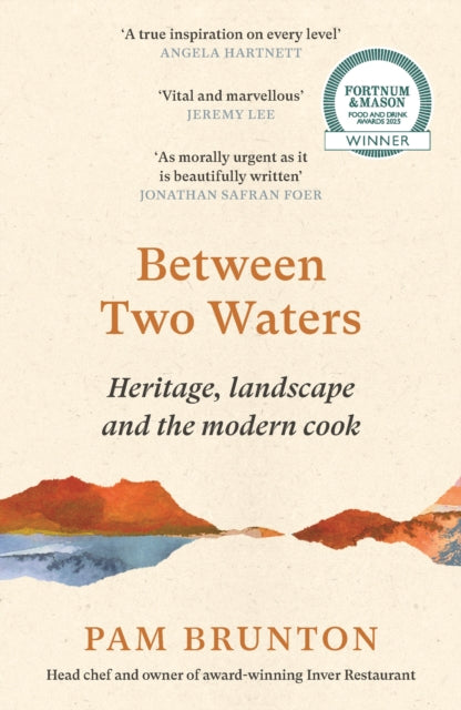Between Two Waters : Heritage, landscape and the modern cook by Pam Brunton