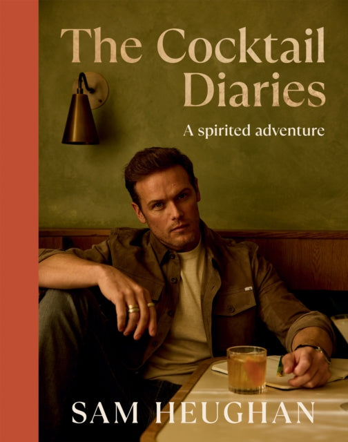 The Cocktail Diaries : A Spirited Adventure by Sam Heughan