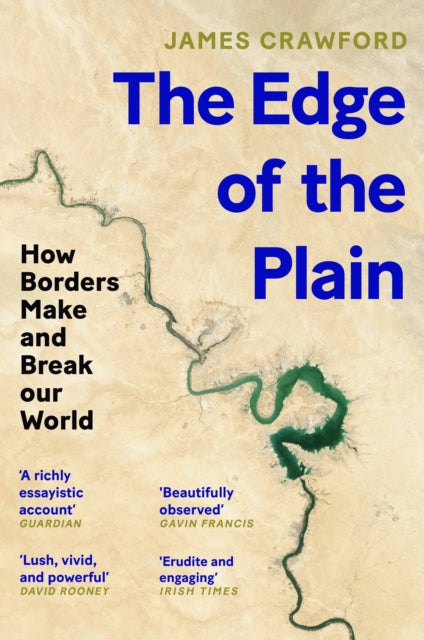 The Edge of the Plain : How Borders Make and Break Our World by James Crawford