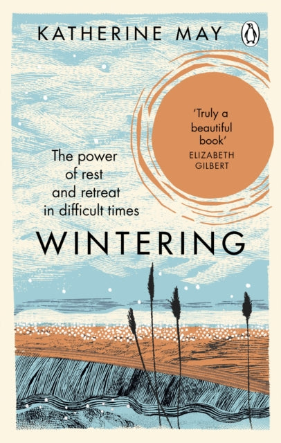 Wintering : The Power of Rest and Retreat in Difficult Times by Katherine May