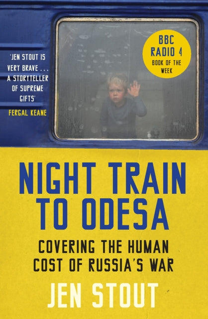 Night Train to Odesa: Covering the Human Cost of Russia’s War by Jen Stout